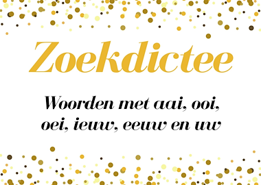 Lesmateriaal Zoekdictee: woorden met aai, ooi, oei, eeuw, ieuw en uw van auteur Juf Tessa deelt